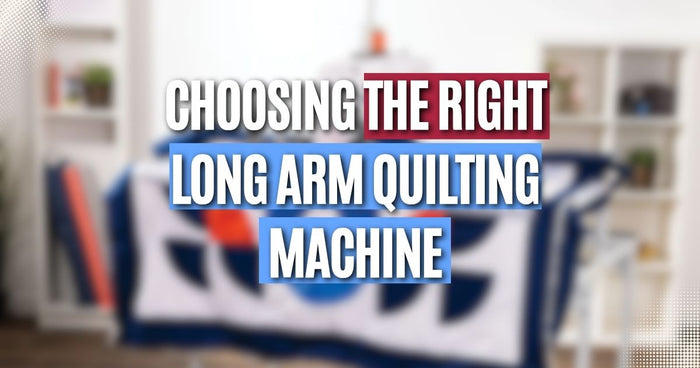 Choosing the Right Long Arm Quilting Machine