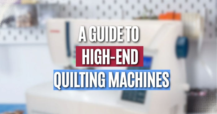 A Guide to High-End Quilting Machines